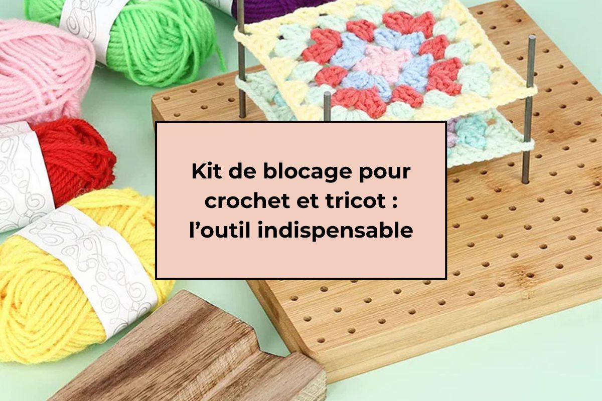 Kit de blocage pour crochet et tricot : l’outil indispensable