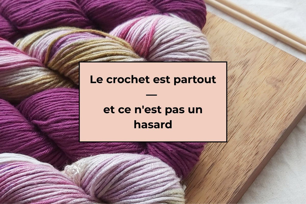 Le crochet est partout — et ce n'est pas un hasard