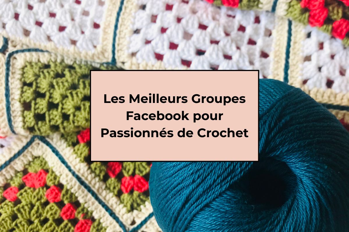 Les Meilleurs Groupes Facebook pour Passionnés de Crochet en 2026
