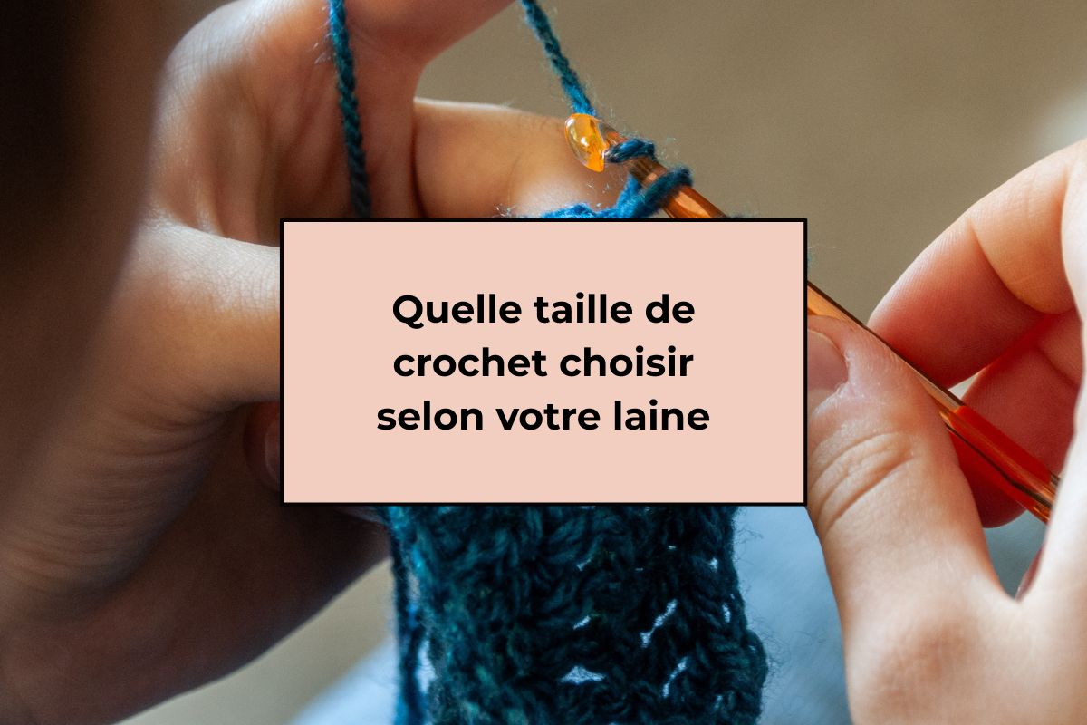 Quelle taille de crochet choisir selon votre laine