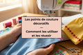 Les points de couture décoratifs — comment les utiliser et les réussir