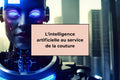 L'intelligence artificielle au service de la couture