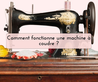 Comment fonctionne une machine à coudre ?