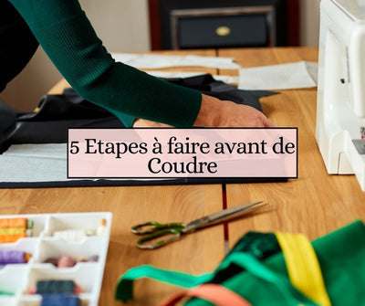 5 Etapes à faire avant de Coudre !