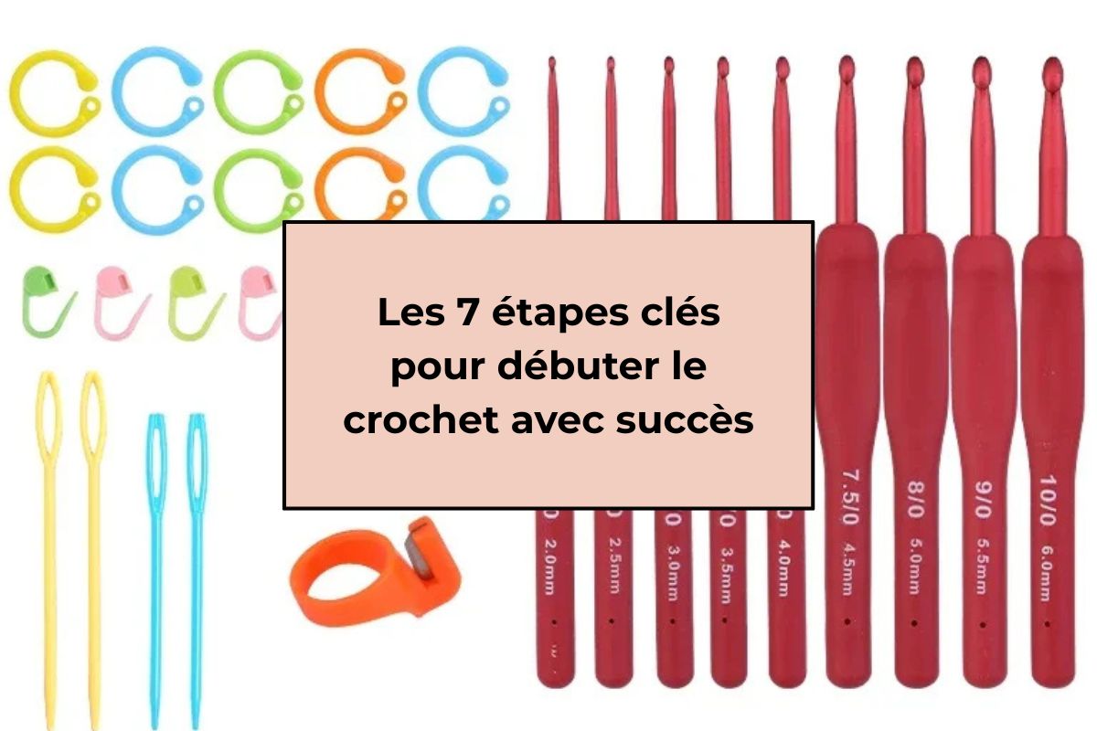 Les 7 étapes clés pour débuter le crochet avec succès