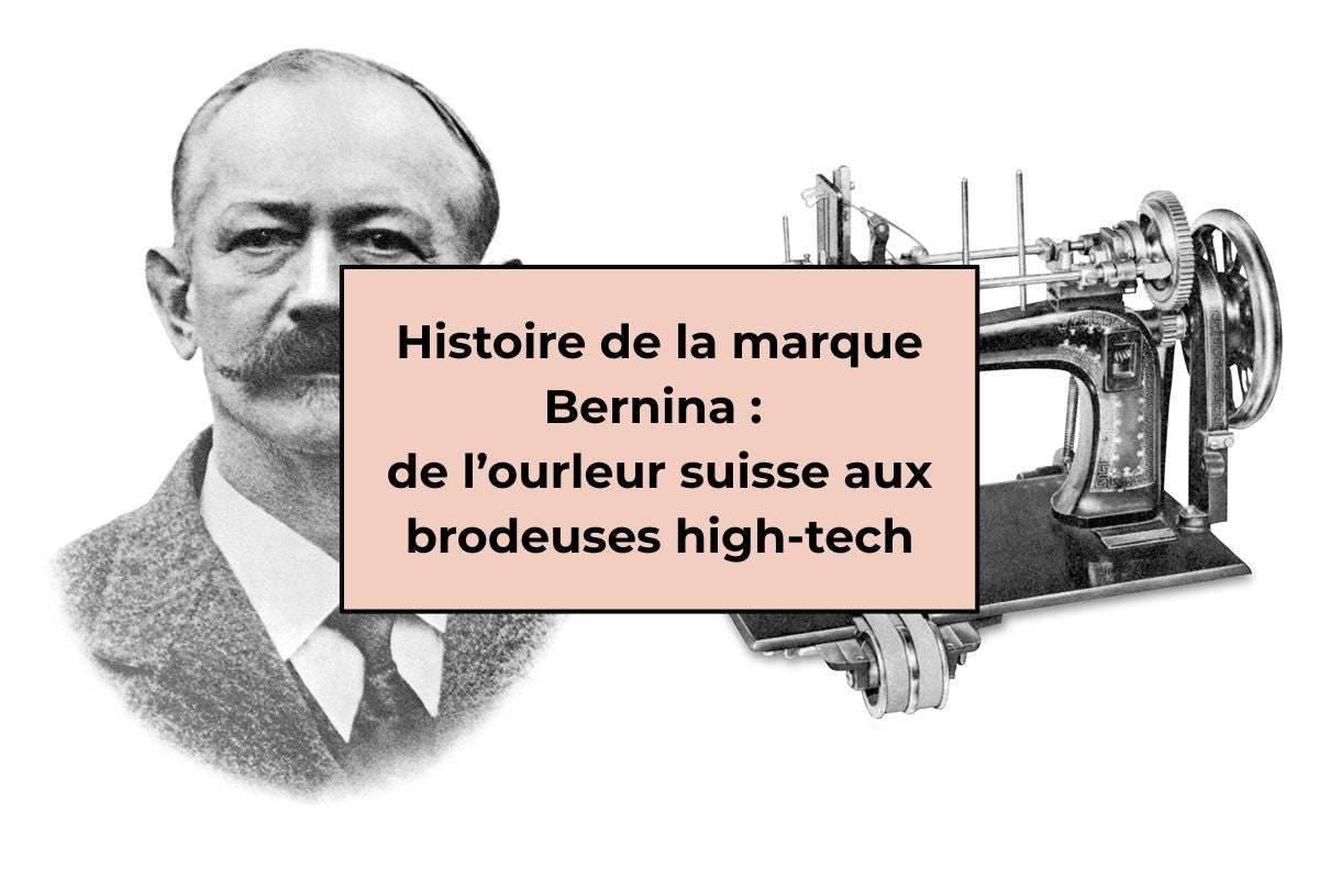 Histoire de la marque Bernina : de l’ourleur suisse aux brodeuses high-tech