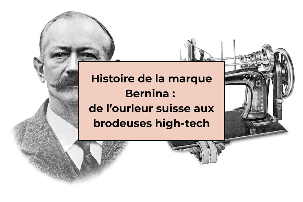 Histoire de la marque Bernina : de l’ourleur suisse aux brodeuses high-tech