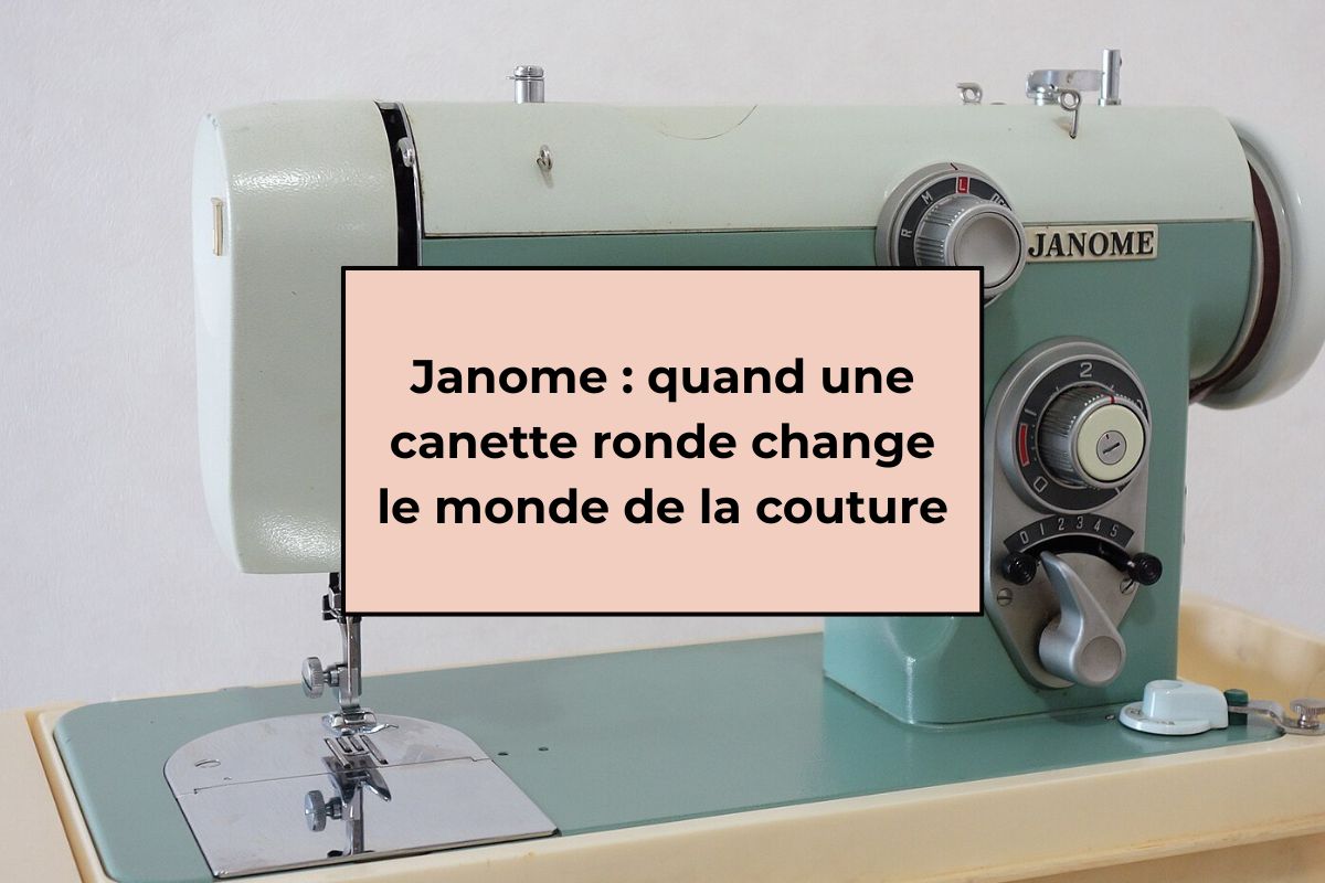 Janome : quand une canette ronde change le monde de la couture