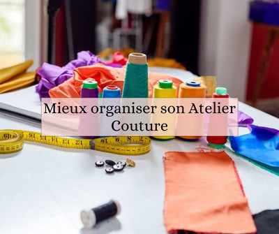 MIEUX ORGANISER SON ATELIER DE COUTURE