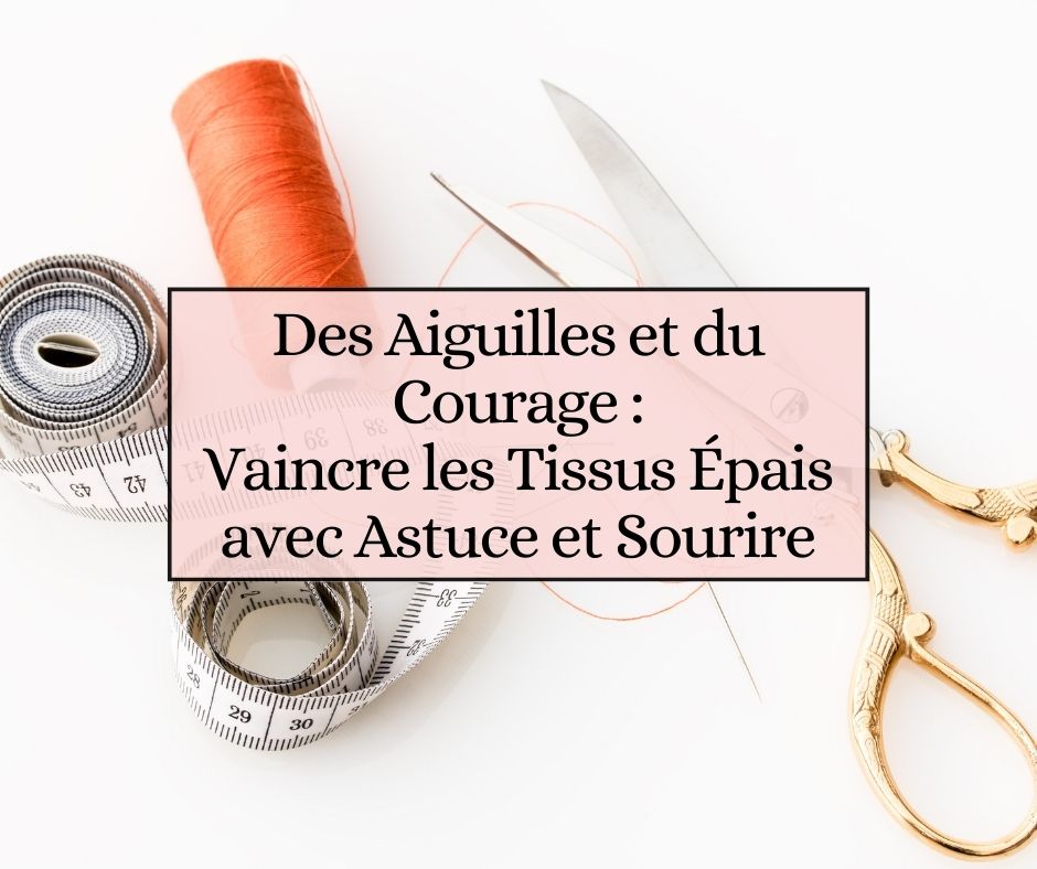 Des Aiguilles et du Courage : Vaincre les Tissus Épais avec Astuce et Sourire
