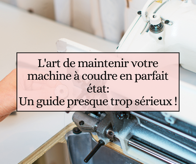 L'art de maintenir votre machine à coudre en parfait état: un guide presque trop sérieux