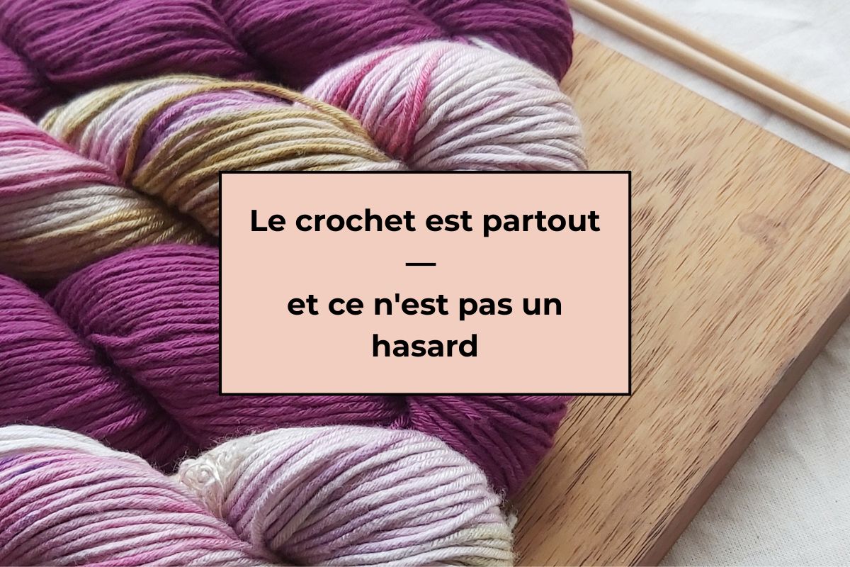 Le crochet est partout — et ce n'est pas un hasard