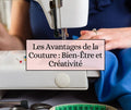 Les Avantages de la Couture : Bien-Être et Créativité