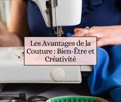 Les Avantages de la Couture : Bien-Être et Créativité