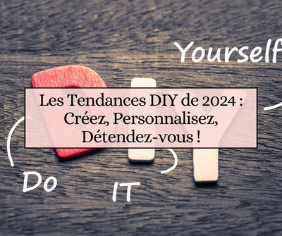 Les Tendances DIY de 2024 : Créez, Personnalisez, Détendez-vous !
