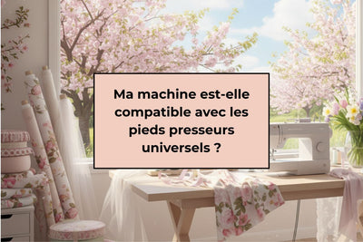 Ma machine est-elle compatible avec les pieds presseurs universels ?