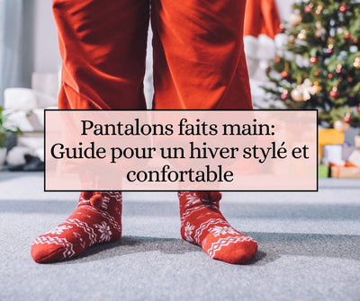 Pantalons faits main: Guide pour un hiver stylé et confortable