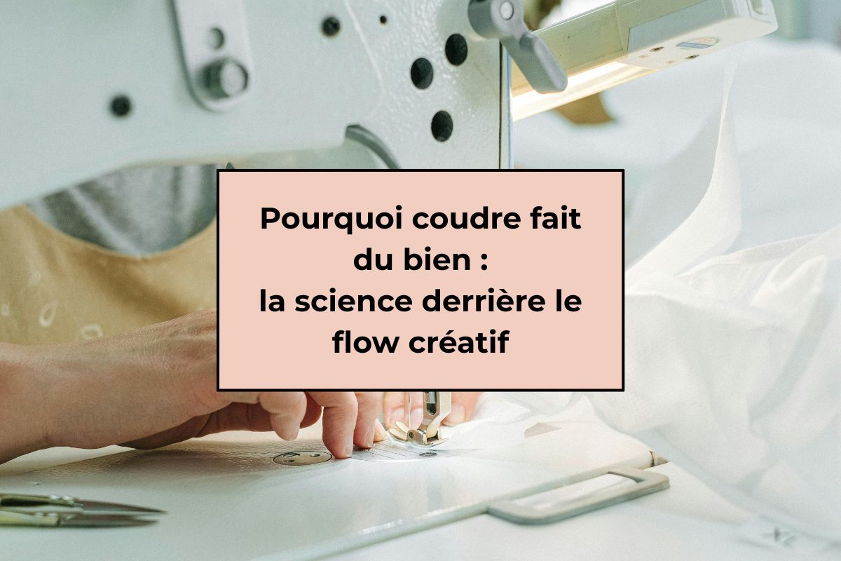 Pourquoi coudre fait du bien — la science derrière le flow créatif