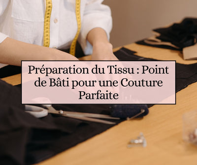 Préparation du Tissu : Point de Bâti pour une Couture Parfaite