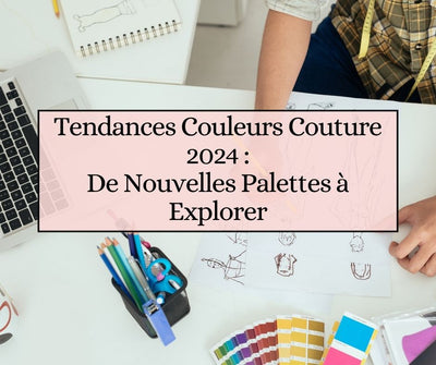 Tendances Couleurs Couture 2024 : De Nouvelles Palettes à Explorer
