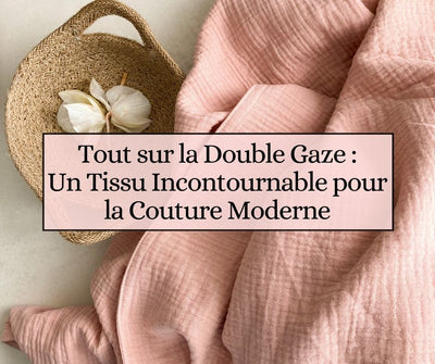 Tout sur la Double Gaze : Un Tissu Incontournable pour la Couture Moderne