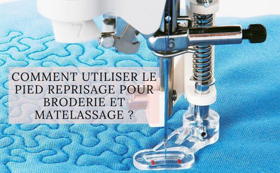 Comment utiliser le Pied Reprisage pour Broderie et Matelassage ?