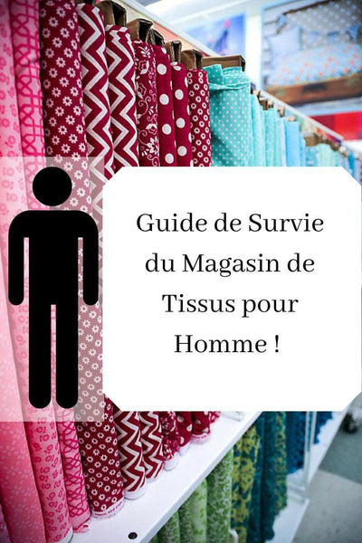 Le Guide de survie du Magasin de Tissus pour les hommes - Comment ne pas mettre fin à votre relation pour un magasin de tissus.