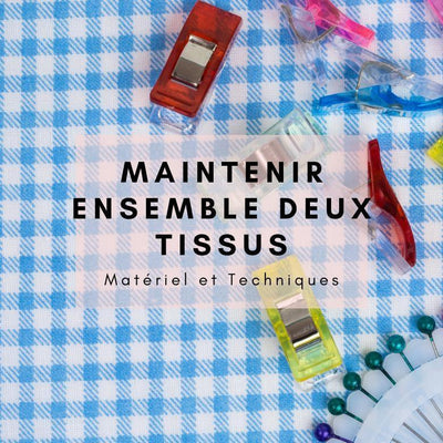 Maintenir ensemble deux tissus : matériel et techniques